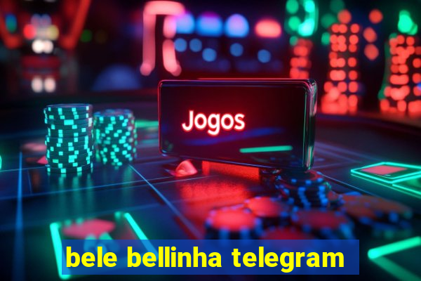 bele bellinha telegram