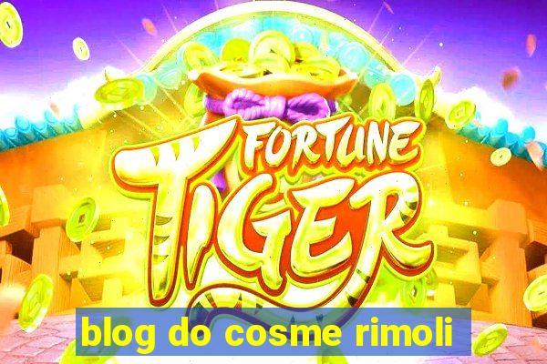 blog do cosme rimoli